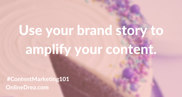 Use your brand story to amplify your content.