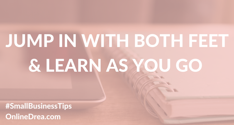 Many successful entrepreneurs and business owners started working on their own businesses while they held a full-time job. They didn't let excuses hold them back. Jump in with two feet and learn as you go.
