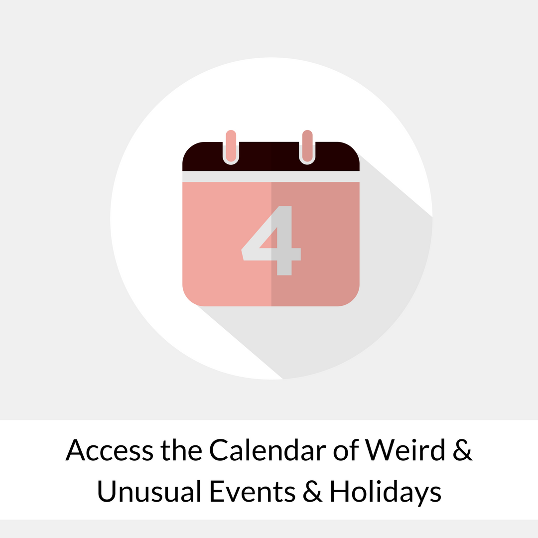 Access the calendar of weird and unusal holidays and events