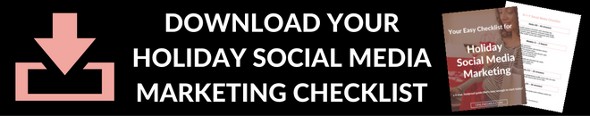 DOWNLOAD YOUR HOLIDAY SOCIAL MEDIA MARKETING CHECKLIST