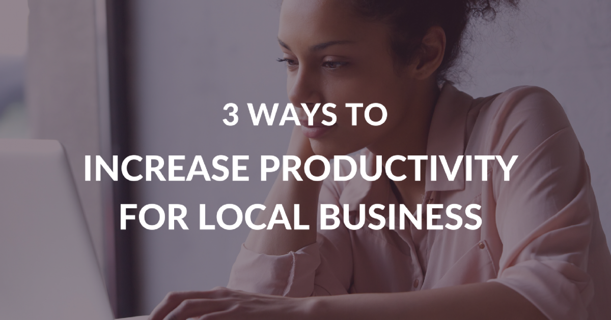 3 Ways to Increase Productivity for Local Business