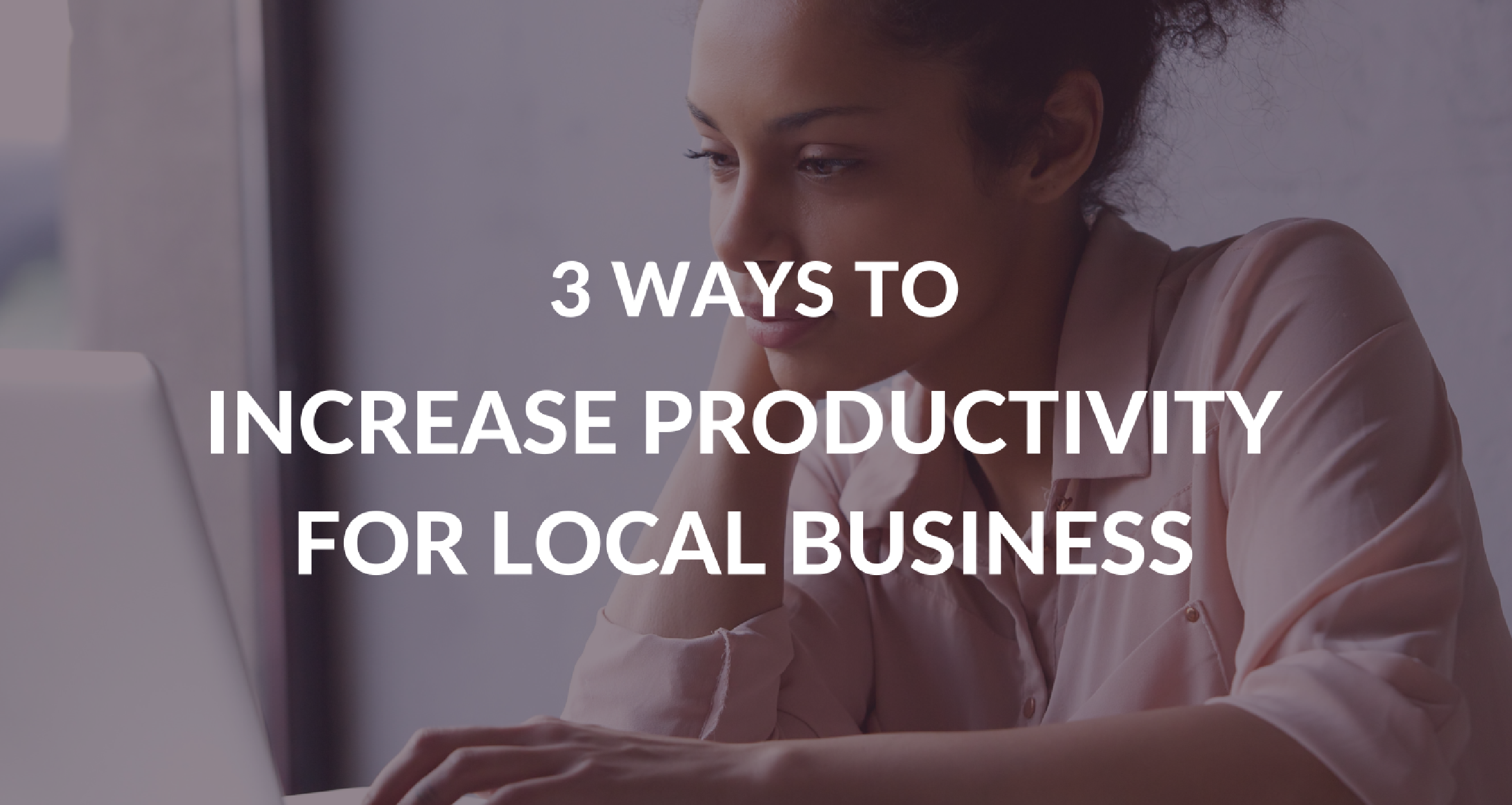 3 Ways to Increase Productivity for Local Business
