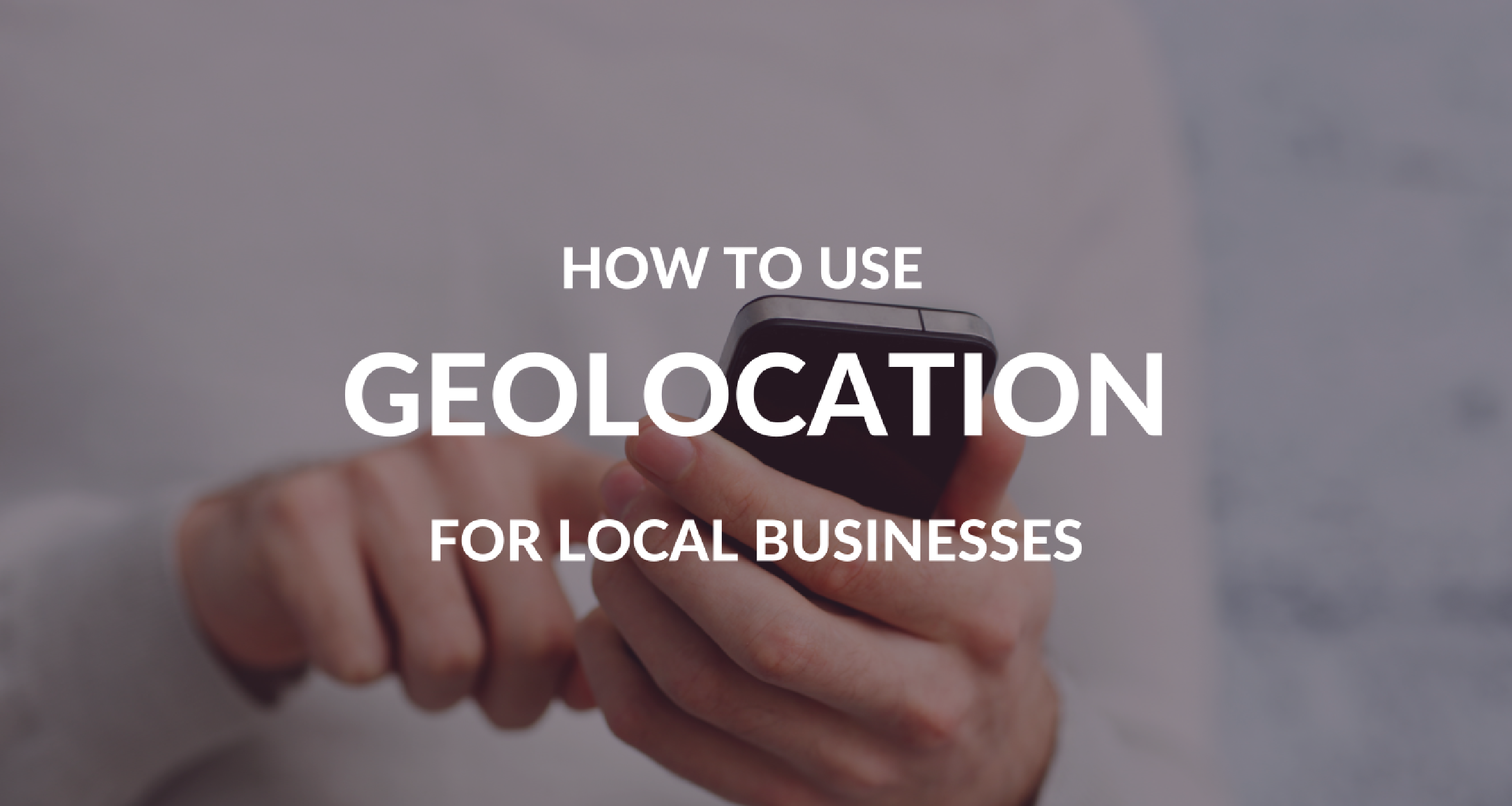 How to Make Your Business Ready for Geo-Location main