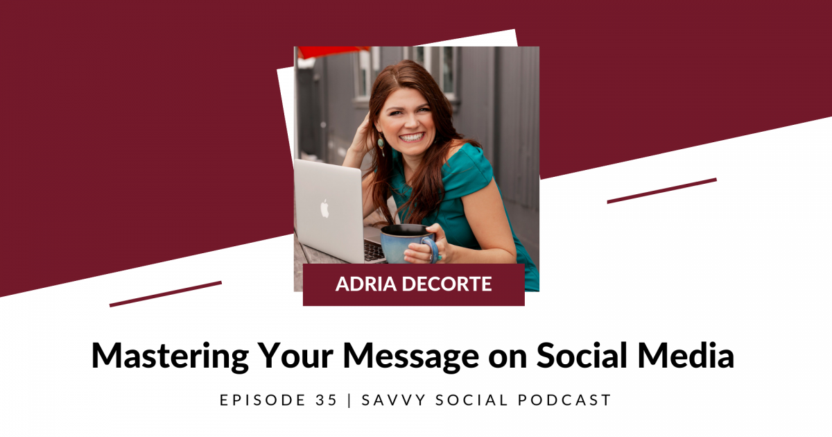 Mastering Your Message on Social Media with Adria DeCorte