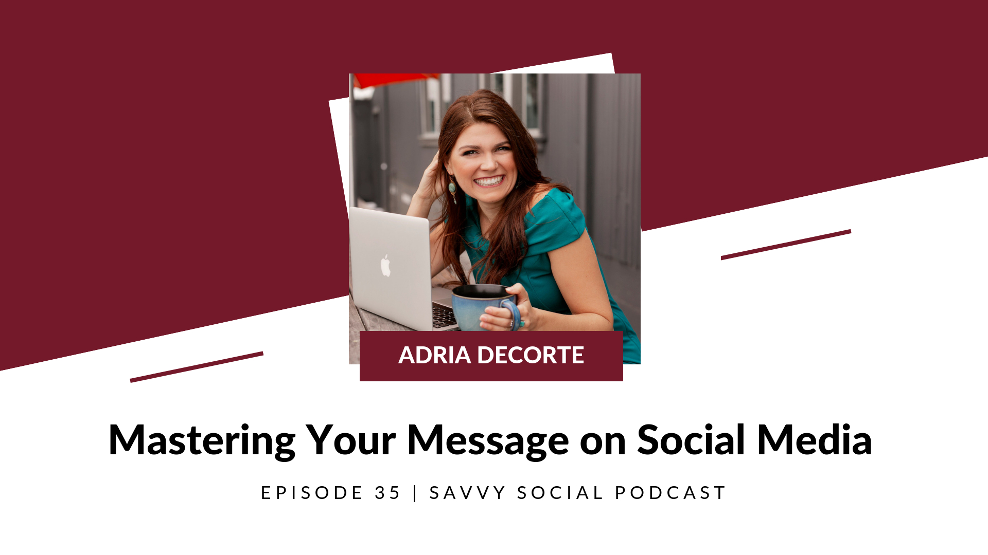 Mastering Your Message on Social Media with Adria DeCorte